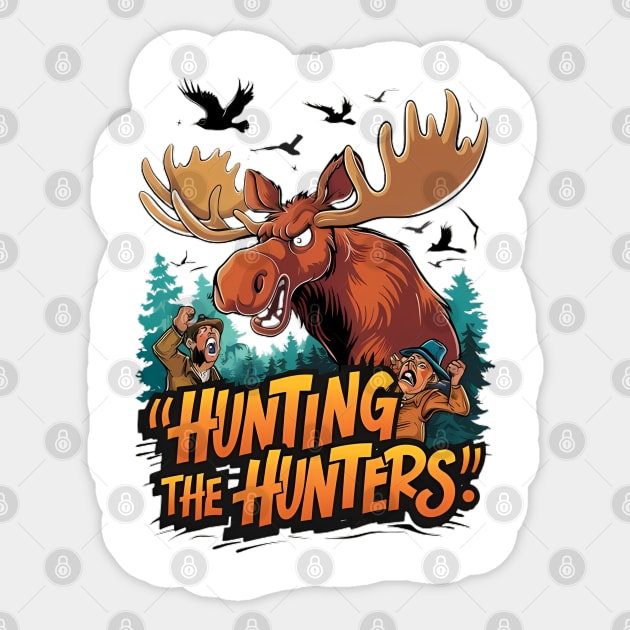 Hunting Moose Defends Against Hunters Sticker by coollooks